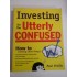 INVESTING FOR THE UTTERLY CONFUSED - PAUL PETILLO INVESTING FOR THE UTTERLY CONFUSED - PAUL PETILLO